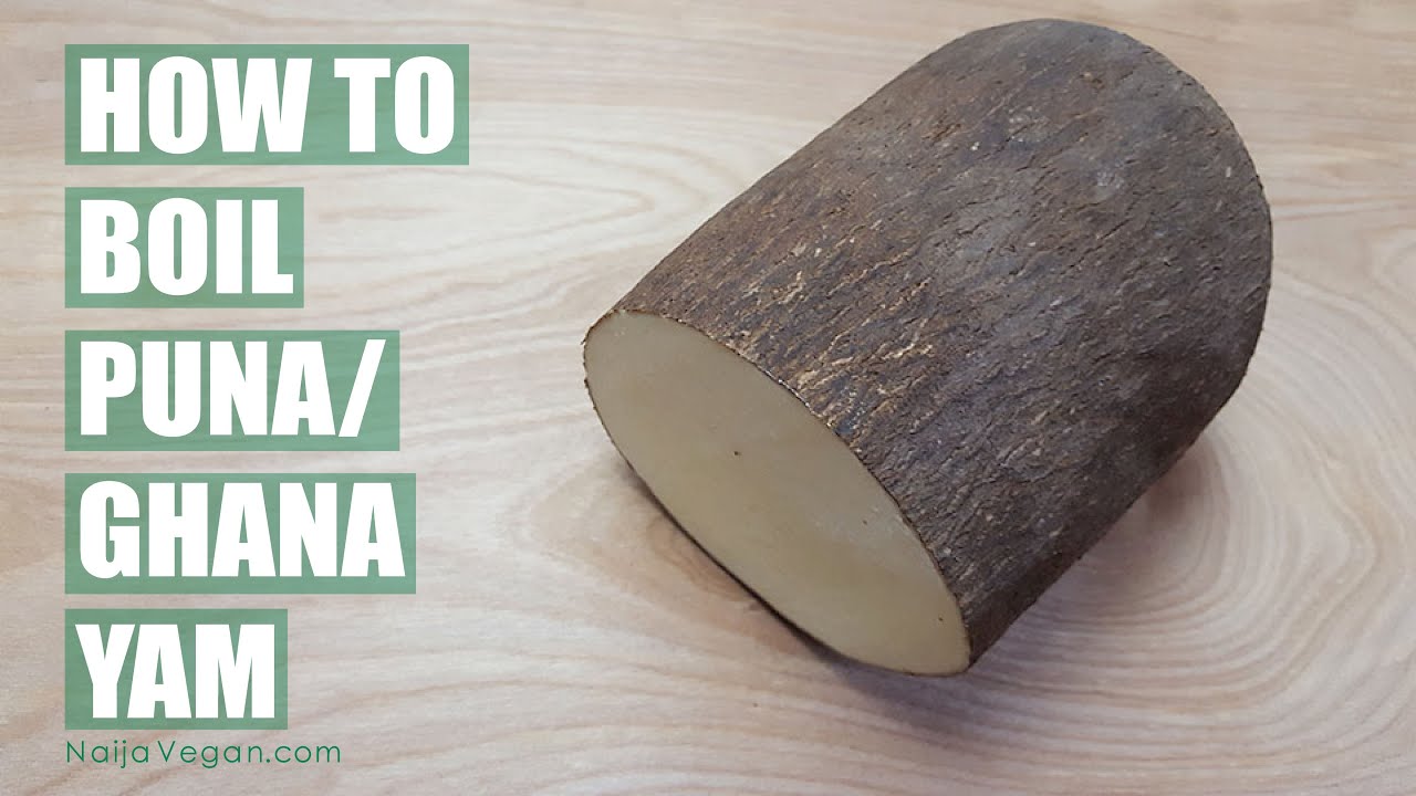 How to boil puna yam (Ghanaian/Nigerian yam) – Naija Vegan