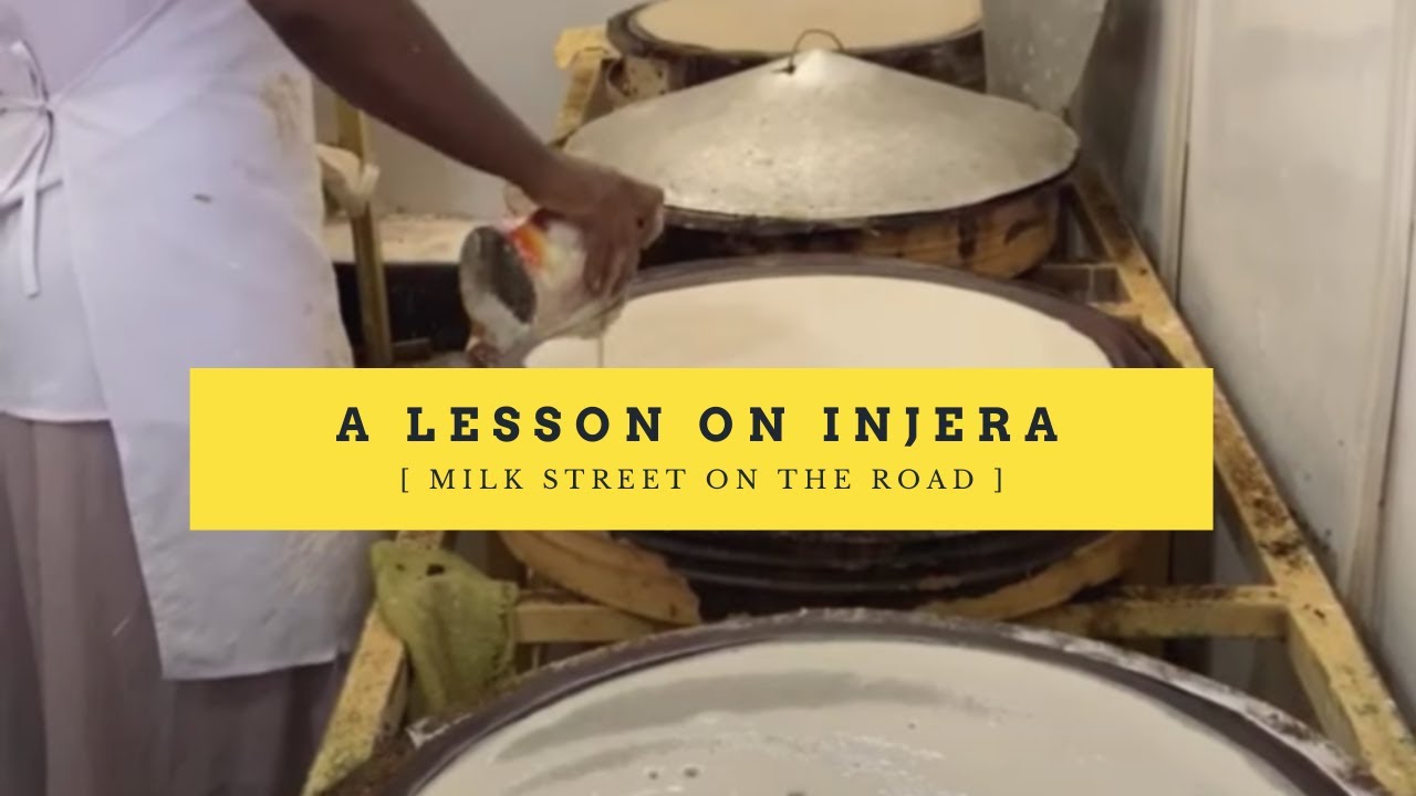 A Lesson on Injera | Milk Street on the Road