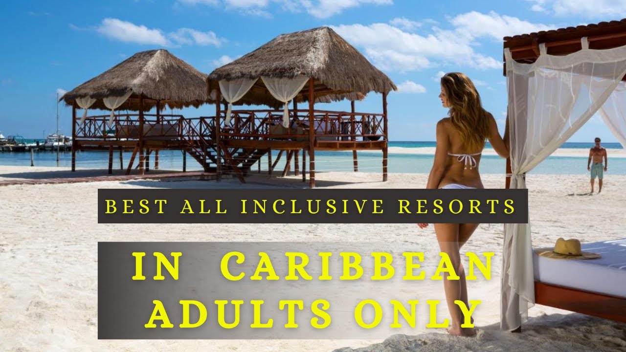 Top 10 Best All Inclusive Resorts in Caribbean Adults Only